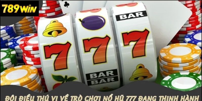 Tìm hiểu về nổ hũ 777 tại 789win